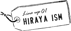 LINEUP 01 HIRAYA ism